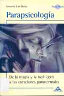Parapsicología: De la magia y la hechicería a las curaciones paranormales.